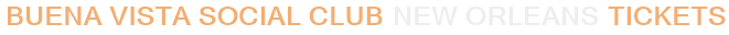 Buena Vista Social Club New Orleans Tickets